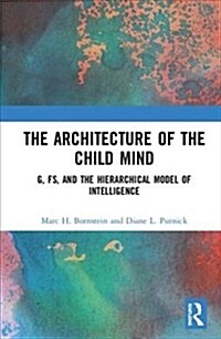 The Architecture of the Child Mind : g, Fs, and the Hierarchical Model of Intelligence (Hardcover)