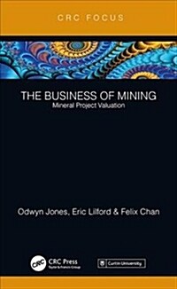 The Business of Mining : Mineral Project Valuation (Hardcover)