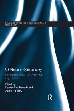 US National Cybersecurity : International Politics, Concepts and Organization (Paperback)