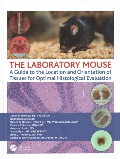 The Laboratory Mouse : A Guide to the Location and Orientation of Tissues for Optimal Histological Evaluation (Hardcover)