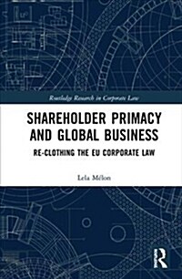 Shareholder Primacy and Global Business : Re-clothing the EU Corporate Law (Hardcover)