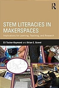 Stem Literacies in Makerspaces: Implications for Learning, Teaching, and Research (Paperback)