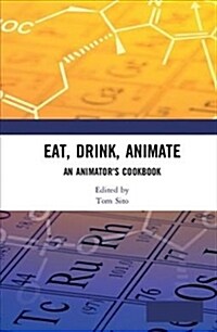 Eat, Drink, Animate: An Animators Cookbook (Paperback)