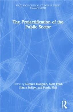 The Projectification of the Public Sector (Hardcover, 1)