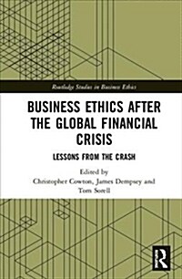 Business Ethics After the Global Financial Crisis : Lessons from The Crash (Hardcover)