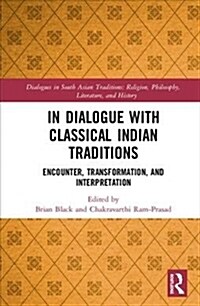 In Dialogue with Classical Indian Traditions : Encounter, Transformation and Interpretation (Hardcover)