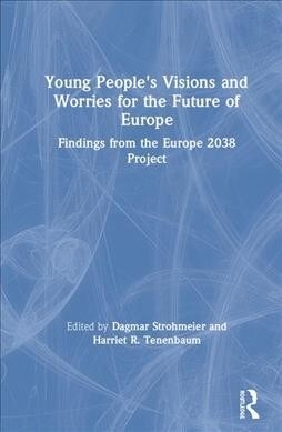 Young Peoples Visions and Worries for the Future of Europe : Findings from the Europe 2038 Project (Hardcover)