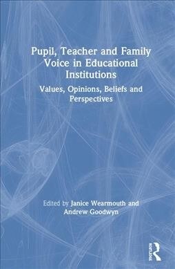 Pupil, Teacher and Family Voice in Educational Institutions : Values, Opinions, Beliefs and Perspectives (Hardcover)