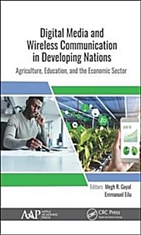 Digital Media and Wireless Communications in Developing Nations: Agriculture, Education, and the Economic Sector (Hardcover)