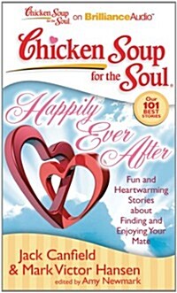 Chicken Soup for the Soul: Happily Ever After: Fun and Heartwarming Stories about Finding and Enjoying Your Mate (Audio CD, Library)