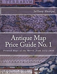 Antique Map Price Guide No. 1: Printed Maps of the World, from 1472-1850 (Paperback)