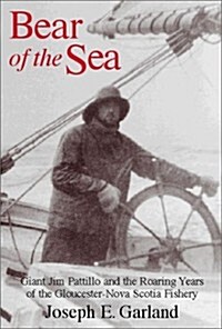 Bear of the Sea: Giant Jim Pattillo and the Gloucester-Nova Scotia Fishery (Paperback)