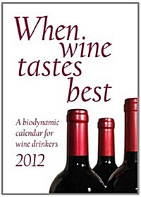 When Wine Tastes Best: A Biodynamic Calendar for Wine Drinkers (Paperback, 2012)