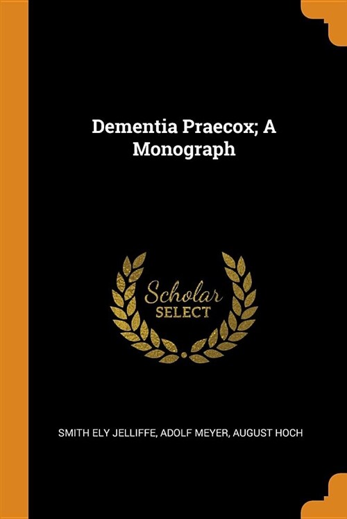 Dementia Praecox; A Monograph (Paperback)