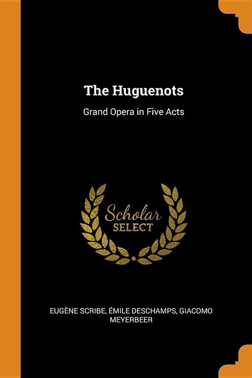 The Huguenots: Grand Opera in Five Acts (Paperback)