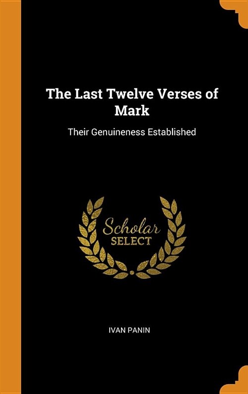 The Last Twelve Verses of Mark: Their Genuineness Established (Hardcover)