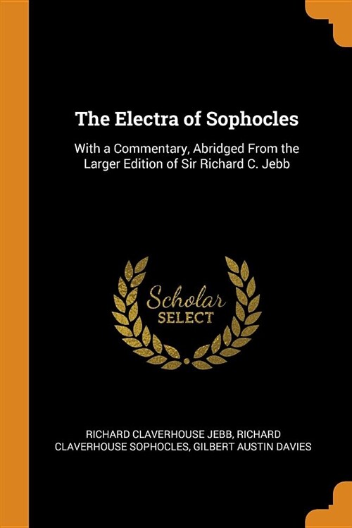 The Electra of Sophocles: With a Commentary, Abridged from the Larger Edition of Sir Richard C. Jebb (Paperback)
