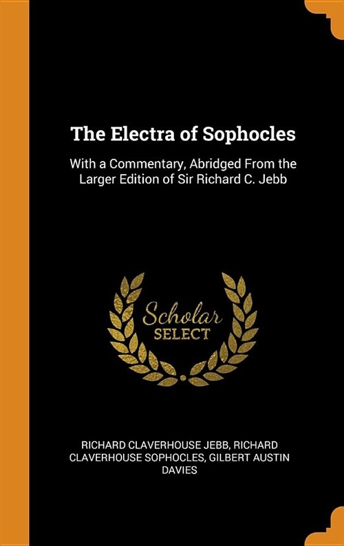 The Electra of Sophocles: With a Commentary, Abridged from the Larger Edition of Sir Richard C. Jebb (Hardcover)