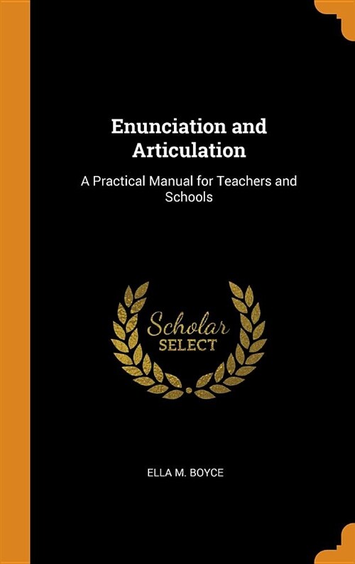 Enunciation and Articulation: A Practical Manual for Teachers and Schools (Hardcover)