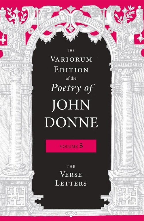 The Variorum Edition of the Poetry of John Donne, Volume 5: The Verse Letters (Hardcover)