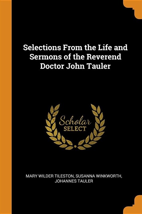 Selections from the Life and Sermons of the Reverend Doctor John Tauler (Paperback)