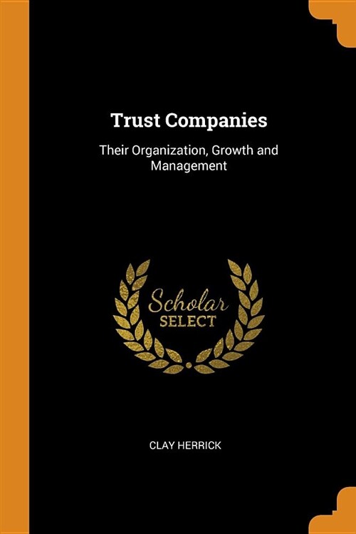 Trust Companies: Their Organization, Growth and Management (Paperback)