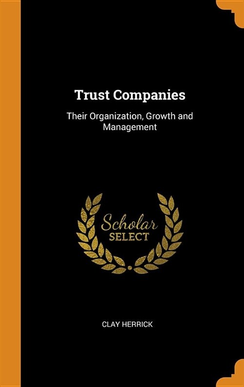 Trust Companies: Their Organization, Growth and Management (Hardcover)