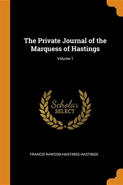 The Private Journal of the Marquess of Hastings; Volume 1 (Paperback)