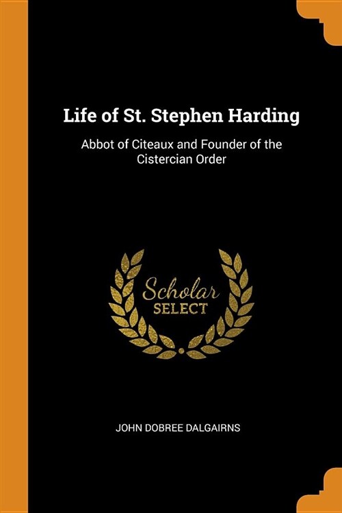 Life of St. Stephen Harding: Abbot of Citeaux and Founder of the Cistercian Order (Paperback)