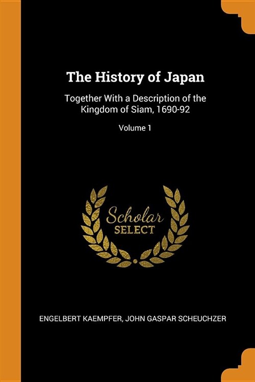 The History of Japan: Together with a Description of the Kingdom of Siam, 1690-92; Volume 1 (Paperback)