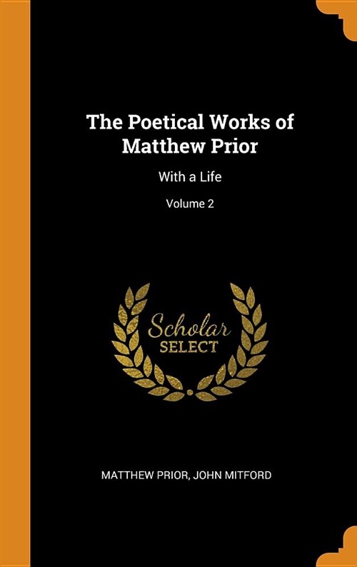 The Poetical Works of Matthew Prior: With a Life; Volume 2 (Hardcover)