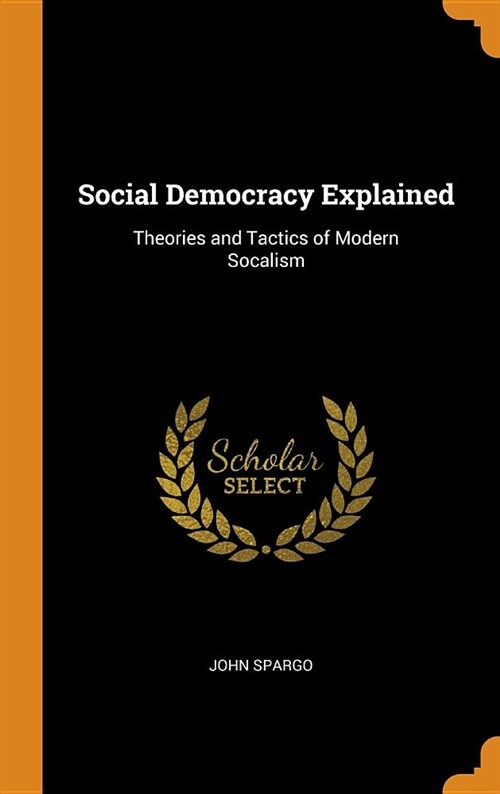 Social Democracy Explained: Theories and Tactics of Modern Socalism (Hardcover)