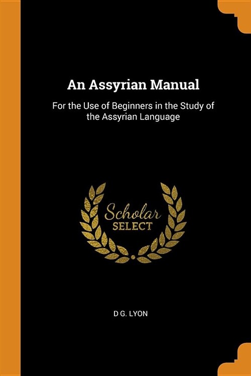 An Assyrian Manual: For the Use of Beginners in the Study of the Assyrian Language (Paperback)