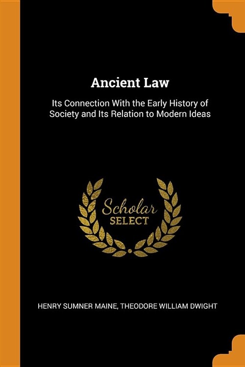 Ancient Law: Its Connection with the Early History of Society and Its Relation to Modern Ideas (Paperback)