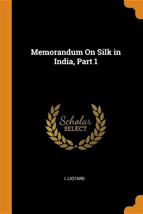 Memorandum on Silk in India, Part 1 (Paperback)