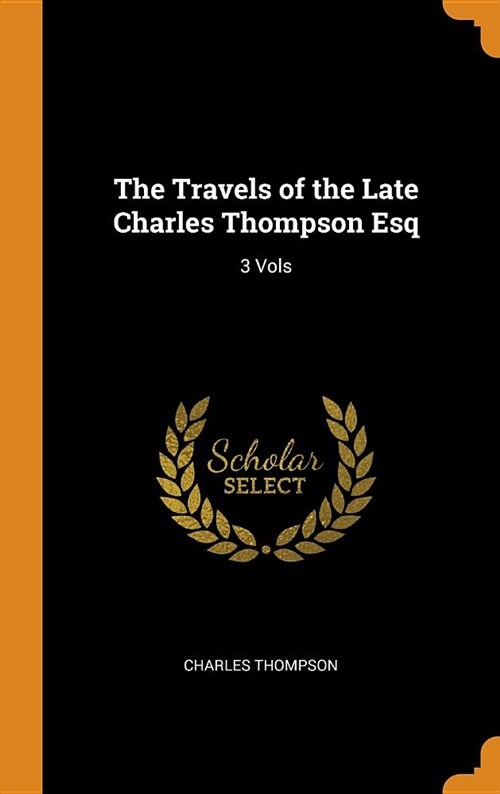 The Travels of the Late Charles Thompson Esq: 3 Vols (Hardcover)