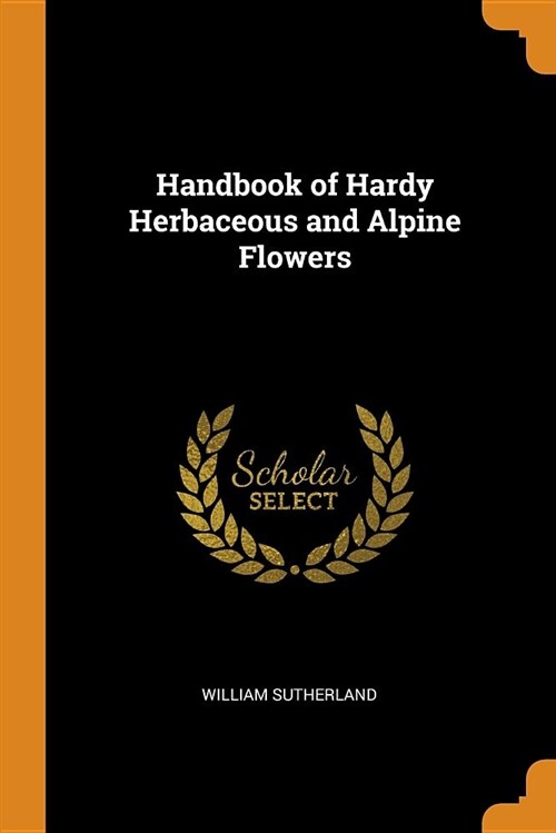 Handbook of Hardy Herbaceous and Alpine Flowers (Paperback)