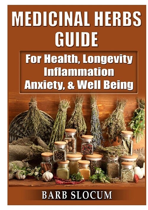 Medicinal Herbs Guide: For Health, Longevity, Inflammation, Anxiety, & Well Being (Paperback)