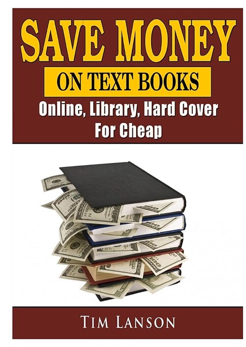 Save Money on Text Books, Online, Library, Hard Cover, for Cheap (Paperback)