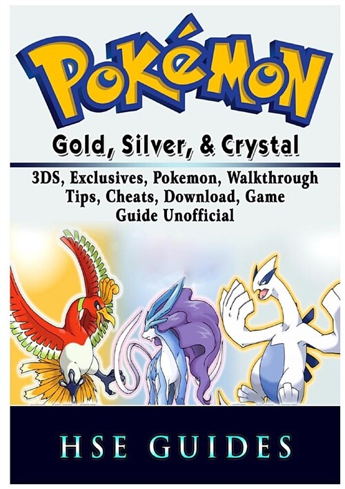 Pokemon Gold, Silver, & Crystal, 3ds, Exclusives, Pokemon, Walkthrough, Tips, Cheats, Download, Game Guide Unofficial (Paperback)