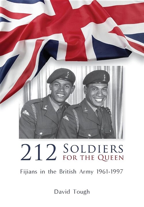 212 Soldiers for the Queen: Fijians in the British Army 1961-1997 (Hardcover)