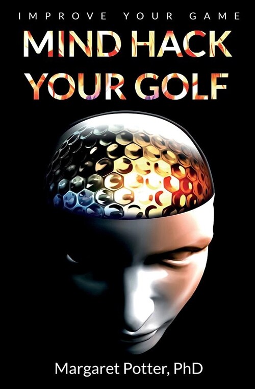 Mind Hack Your Golf: Improve Your Game (Paperback)