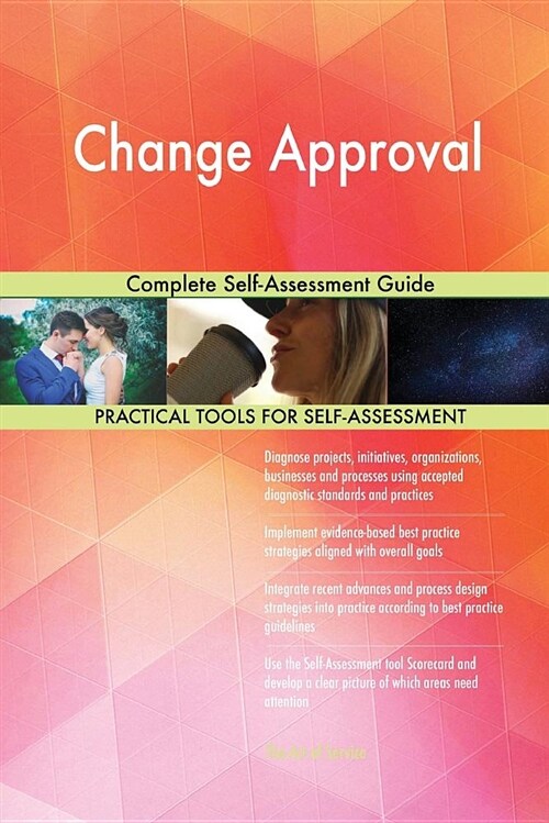 Change Approval Complete Self-Assessment Guide (Paperback)