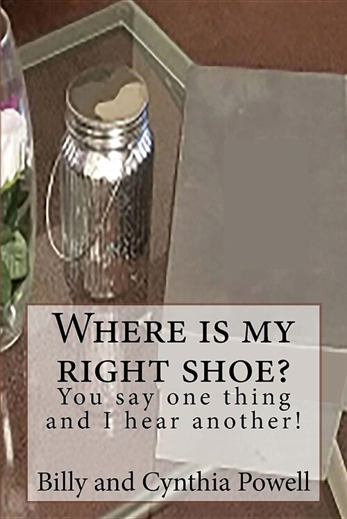 Where Is My Right Shoe/ You Say One Thing and I Hear Another! (Paperback)