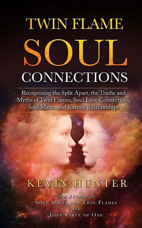 Twin Flame Soul Connections: Recognizing the Split Apart, the Truths and Myths of Twin Flames, Soul Love Connections, Soul Mates, and Karmic Relati (Paperback)