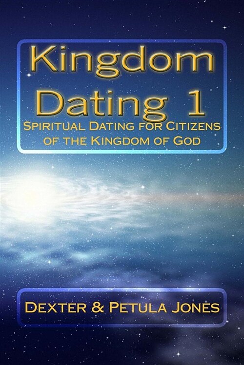 Kingdom Dating 1: Spiritual Dating for Citizens of the Kingdom of God (Paperback)