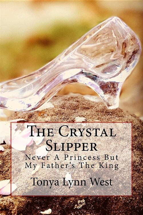 The Crystal Slipper: Never a Princess But My Fathers the King (Paperback)