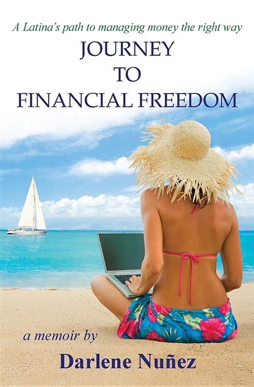 Journey to Financial Freedom: A Latinas Path to Managing Money the Right Way (Paperback)