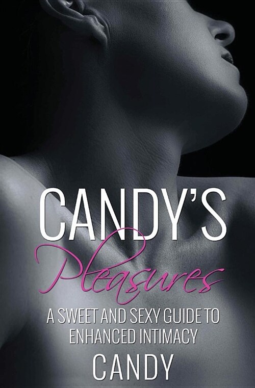 Candys Pleasures: A Sweet and Sexy Guide to Enhanced Intimacy (Paperback)