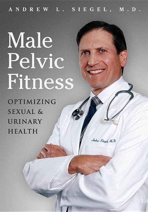 Male Pelvic Fitness: Optimizing Sexual & Urinary Health (Paperback)